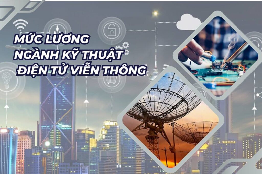 Mức lương trong ngành công nghệ kỹ thuật điện tử viễn thông